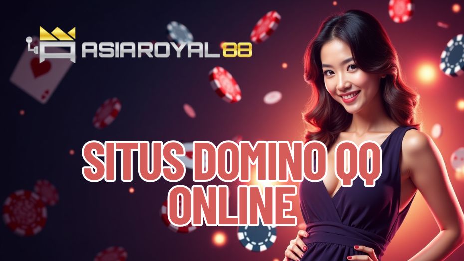 AsiaRoyal88 | Situs Domino QQ Online Terbaik & Mudah Maxwin